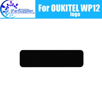 100% оригинальная новая табличка с логотипом Запасные части ленты для сотового телефона OUKITEL WP12.