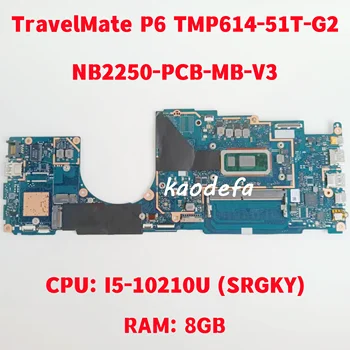 NB2250-PCB-MB-V4 Материнская плата для материнской платы ноутбука Acer TravelMate P6 TMP614-51T-G2 Процессор: I5-10210U SRGKY ОПЕРАТИВНАЯ ПАМЯТЬ: 8 ГБ 100% тест в норме