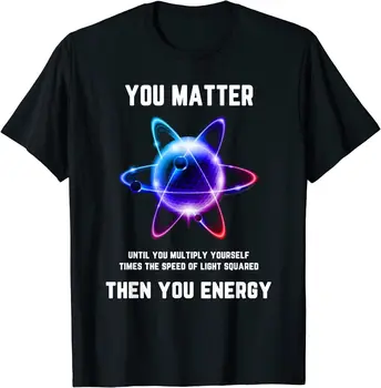 Забавная научная футболка, футболка Atom Science, футболка You Matter Energy Размер S-3XL